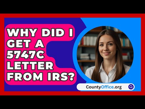 Why Did I Get A 5747C Letter From IRS? - CountyOffice.org