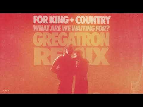 for KING + COUNTRY | What Are We Waiting For? (Gregatron Remix)