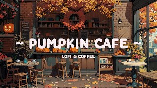 Pumpkin Cafe 🍂 Halloween Lofi Cafe - Lofi Hip Hop ☕ Deep Focus Lofi for Study, Chill, and Work