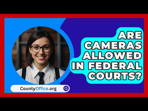 Are Cameras Allowed In Federal Courts? - CountyOffice.org