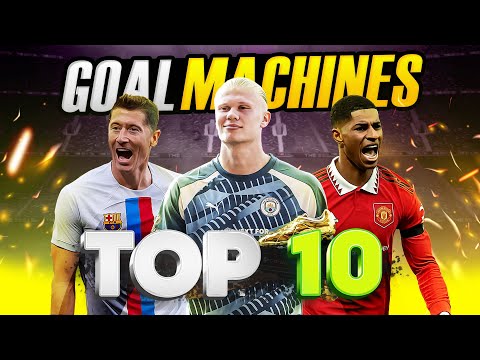 TOP 10 GOAL MACHINES 2023