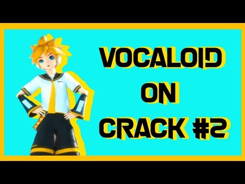 VOCALOID ON CRACK #2