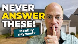 NEVER Answer These Questions When Buying a House!