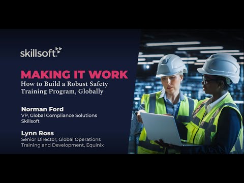 Making It Work—How to Build a Robust Safety Training Program, Globally Skillsoft Compliance Webinar