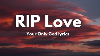 Your Only God lyrics _ RIP Love ( Lyrics ) New Hit Song| English Love Song 🎵💕|