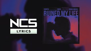 Coopex, EBEN, Shiah Maisel - Ruined My Life [NCS Lyrics]