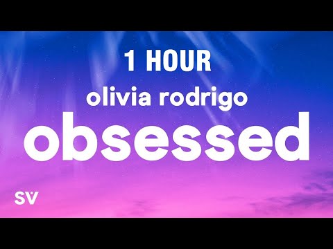 [1 HOUR] Olivia Rodrigo - obsessed (Lyrics)