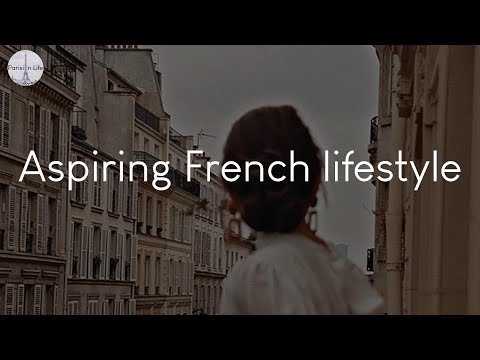 Aspiring French lifestyle - a playlist to vibe to in Paris