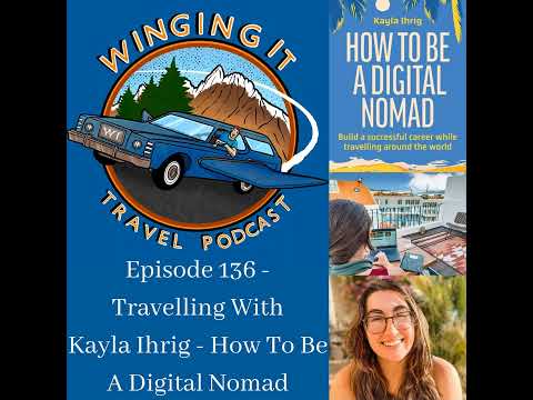 Episode 136 - Travelling With Kayla Ihrig - How To Be A Digital Nomad