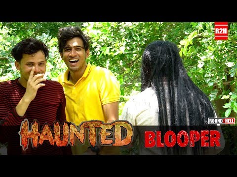 HAUNTED | Blooper | Round2hell | R2h