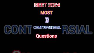 NEET 2024 !! Most 3 CONTROVERSIAL QUESTIONS ✅ NEET PAPER !! NTA GIVE BONUS ?😇#shorts #neet #trending