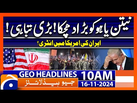 Big Shock to Netanyahu - Iran vs America | Geo News 10 AM Headlines (16 Nov 24)