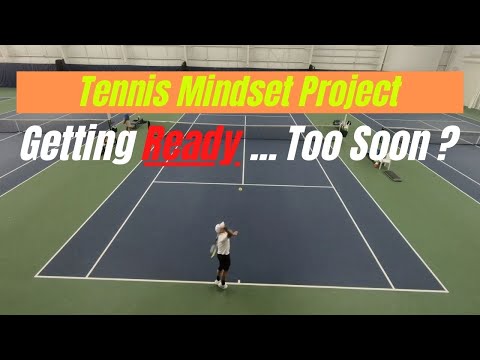 Tennis Mental Skills.  Don't Get Ready Too Soon?  Really?