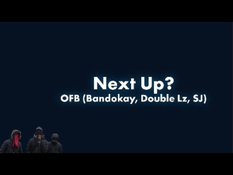 OFB (Bandokay, Double Lz, SJ) - Next Up? [S2.14]  Lyric Video