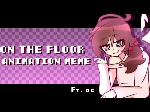 ON THE FLOOR!! |[ ANIMATION MEME]|