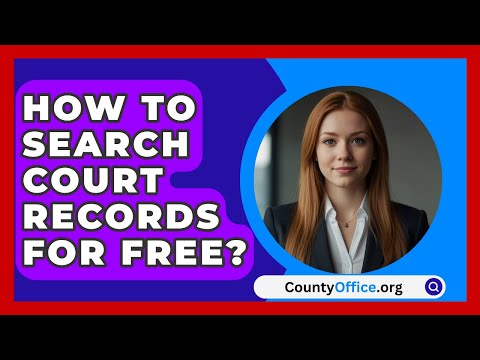 How To Search Court Records For Free? - CountyOffice.org