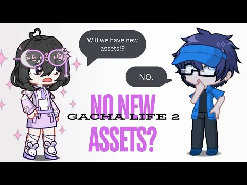 No assets in Gacha life 2 update?