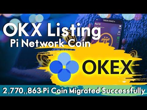 OKX Listing Pi Network Coin After Mainnet Launch | 2,770,863 Pi Coin Migrated Successfully | Pi News