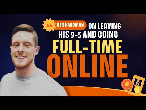 Ben Hardman on leaving his 9-5 and going full-time online