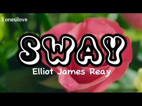 Sway - Elliot James Reay | dance with me, make me sway