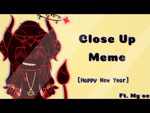 Close up Meme | Gacha Club | Ft. My oc | Lazy + Late [Happy New Year]