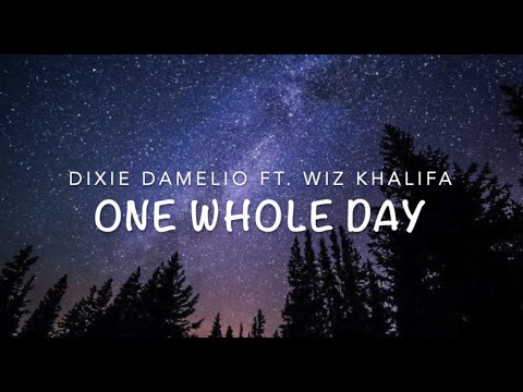 Dixie D'Amelio ft. Wiz Khalifa- One whole day (lyrics)