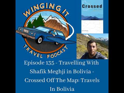 Episode 135 - Travelling With Shafik Meghji in Bolivia - Crossed Off The Map: Travels In Bolivia