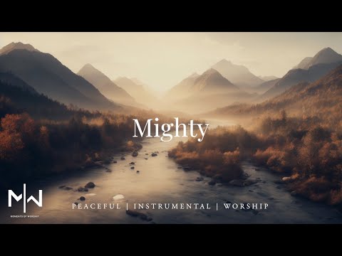 Mighty | Soaking Worship Music Into Heavenly Sounds // Instrumental Soaking Worship