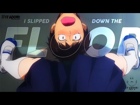 I slipped down the floor !?「AMV」