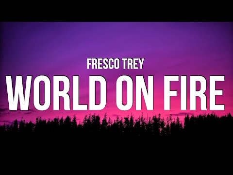 Fresco Trey - World On Fire (Lyrics)