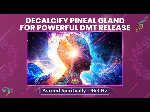 Decalcify Pineal Gland For powerful DMT Release - Activate Third Eye - Ascend Spiritually - 963 Hz