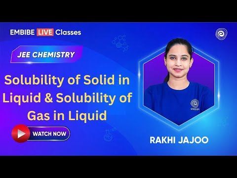 Solubility of Solid in Liquid & Solubility of Gas in Liquid | Chemistry For JEE 2025 | Rakhi Jajoo