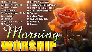 Best 100 Morning Worship Songs All Time With Lyrics🙏A Blessed Morning Prayer To Begin Your Day