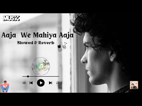 Aaja We Mahiya Aaja || Slowed + Reverb || Sad Music ||