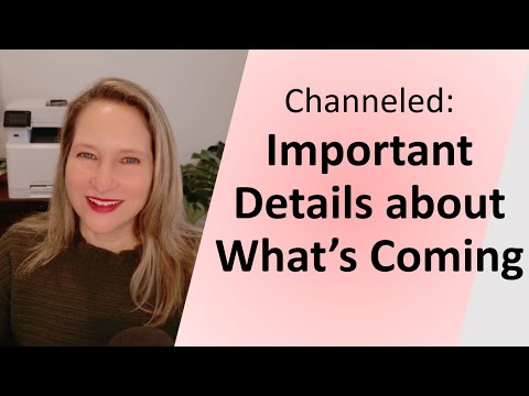 Channeled: Important Details about What's Coming!