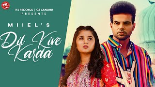 Dil Kive Karda (Official Video) Miel ft Kanika Mann & Swati Chauhan | 👍 2022