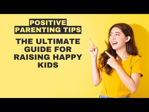 Positive Parenting Tips: The Ultimate Guide for Raising Happy Kids |  | mindful parenting