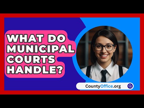 What Do Municipal Courts Handle? - CountyOffice.org