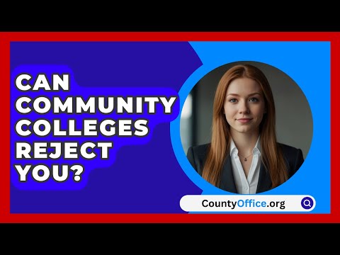 Can Community Colleges Reject You? - CountyOffice.org