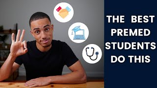 The Three Most Important Things You Can Do As A Premedical Student