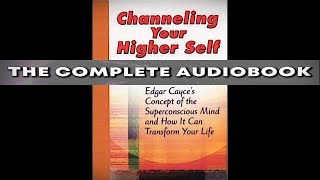 Edgar Cayce On Channeling Your Higher Self [AUDIOBOOK]