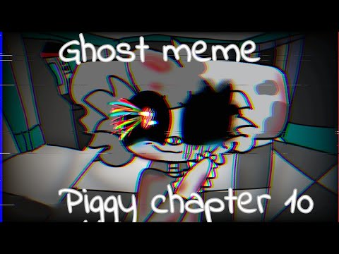 Ghost meme PIGGY [CHAPTER 10]