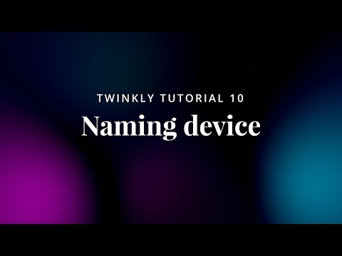 10 Twinkly Tutorial - Naming Device