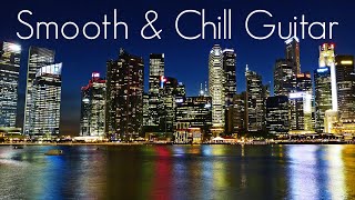 Smooth & Chill Guitar | Smooth Jazz Guitar | Playlist at Work | Study, Relaxing & Soothing