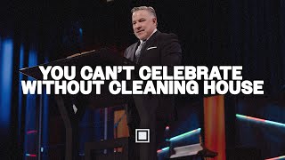 You Can’t Celebrate Without Cleaning House |  Tim Dilena