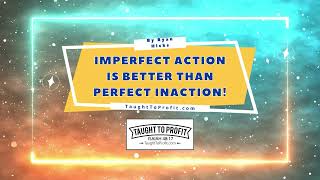 Imperfect Action Is Better Than Perfect Inaction!