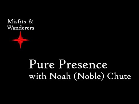 Pure Presence with Noah (Noble) Chute