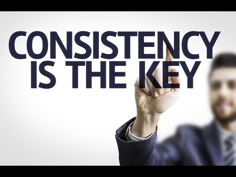 9 THE POWER OF CONSISTENCY ==== A VIRTUE NECESSARY FOR SUCCESS