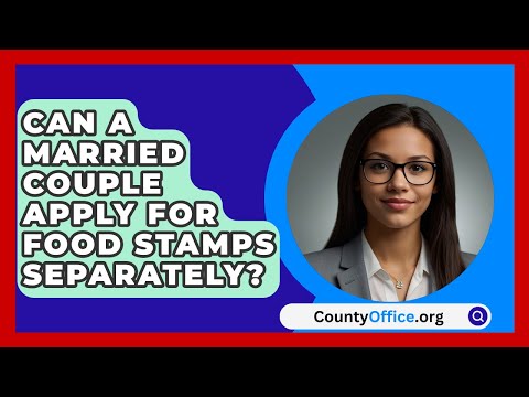 Can A Married Couple Apply For Food Stamps Separately? - CountyOffice.org