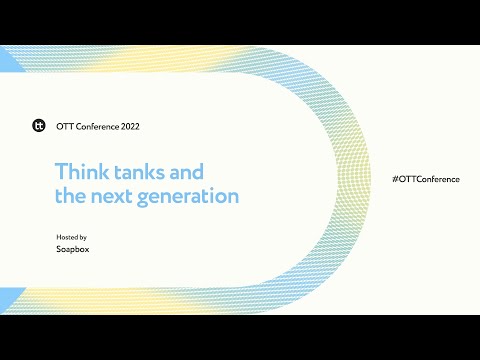 Think tanks and the next generation | OTT Conference 2022